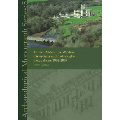 Tintern Abbey, Co. Wexford: Cistercians and Colcloughs. Excavations 1982–2007